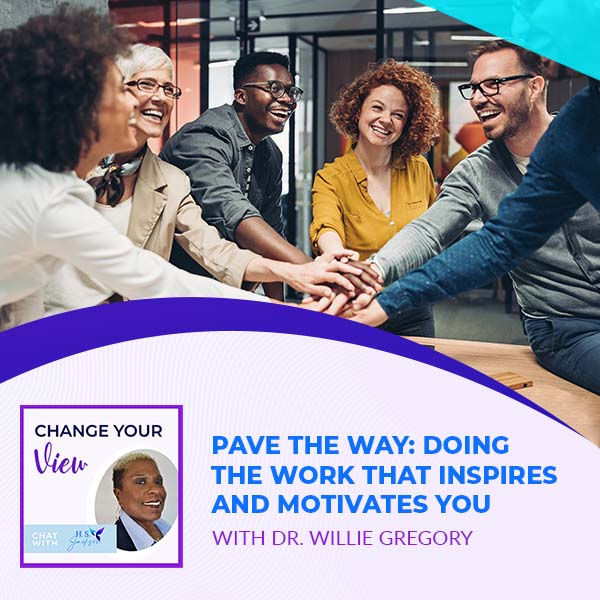 Change Your View | Dr. Willie Gregory | Pave The Way