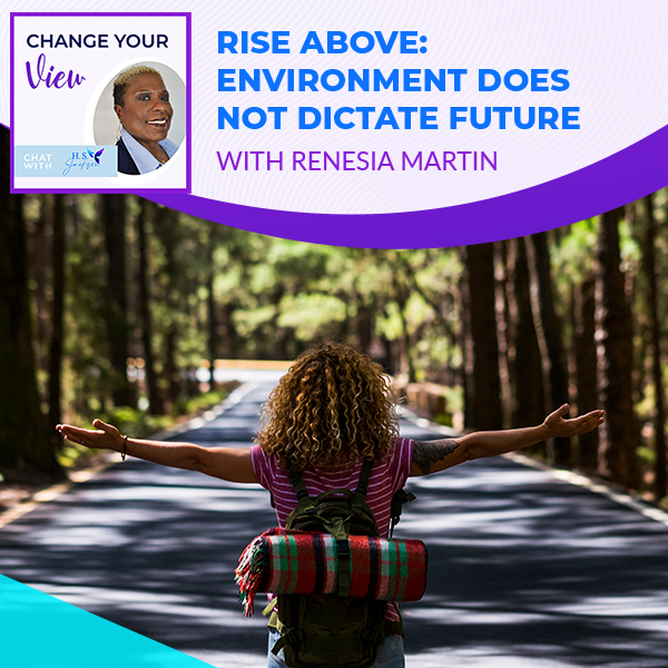 Change Your View | Renesia Martin | Dictating Your Future