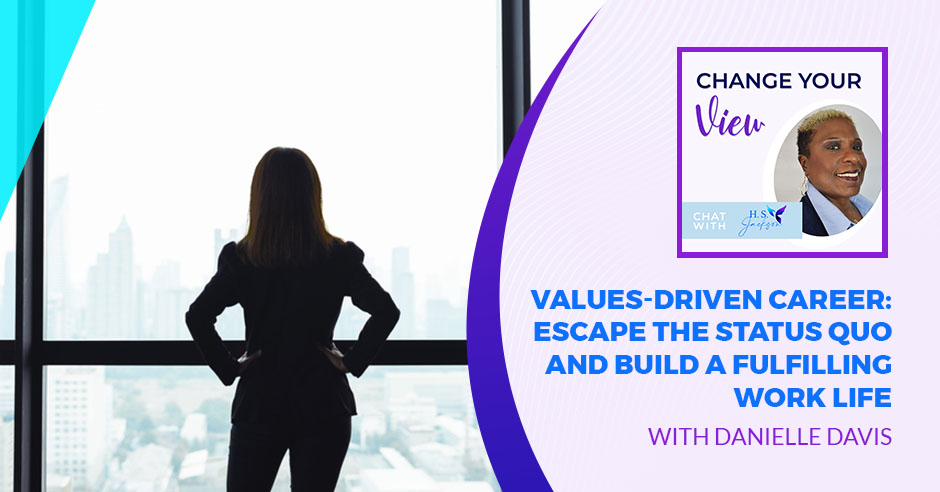 Change Your View | Danielle Davies | Values-Driven Career