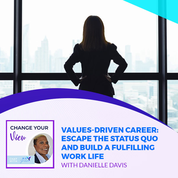 Change Your View | Danielle Davies | Values-Driven Career