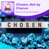 Chosen, Not By Chance