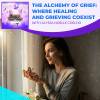 The Alchemy Of Grief: Where Healing And Grieving Coexist With Alyssa Noelle Coelho